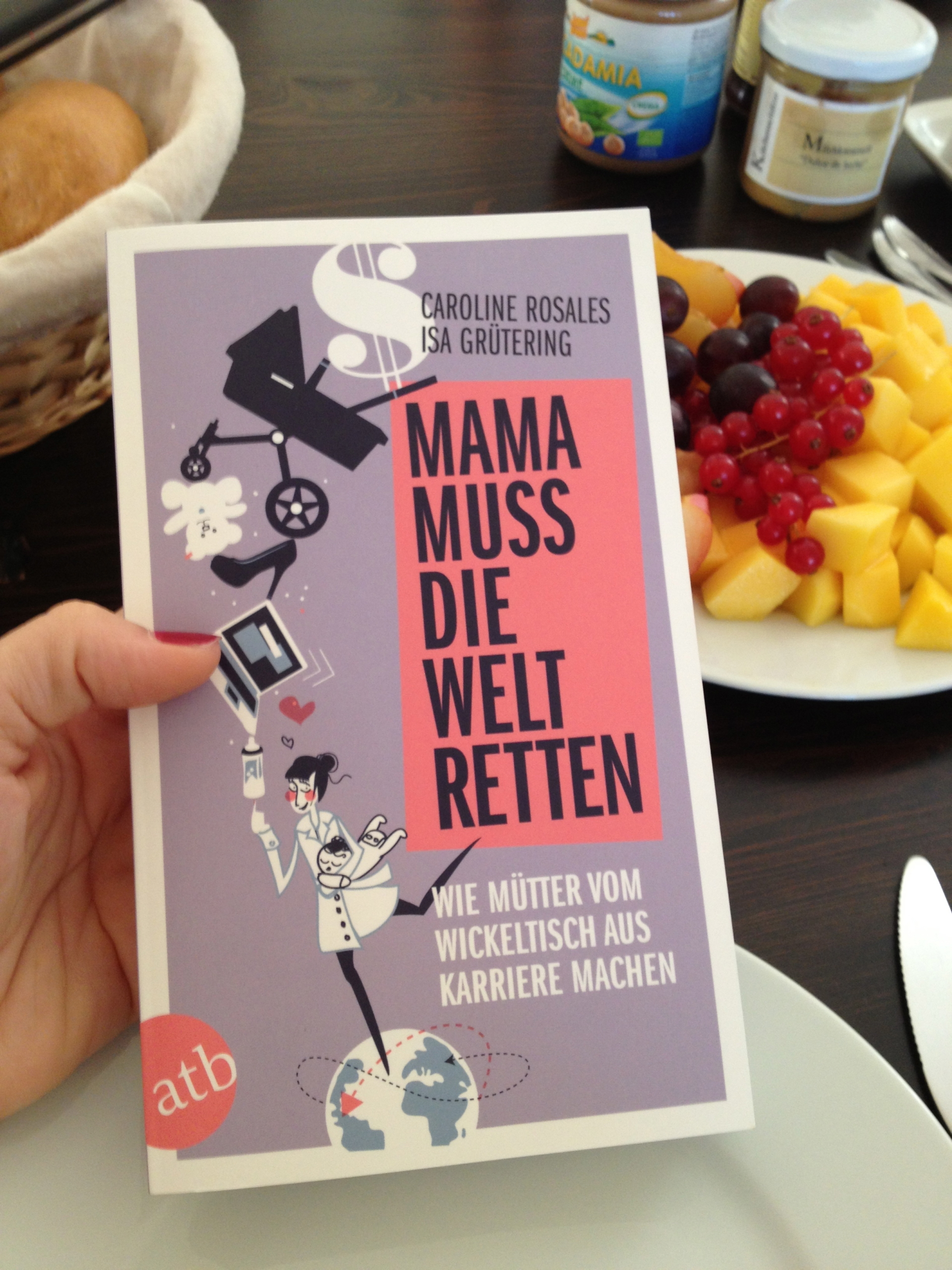 Mama muss die Welt retten: Wie Mütter vom Wickeltisch aus Karriere machen (Isa Grütering & Caroline Rosales)